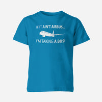 Thumbnail for If It Ain't Airbus I'm Taking A Bus Designed Children T-Shirts