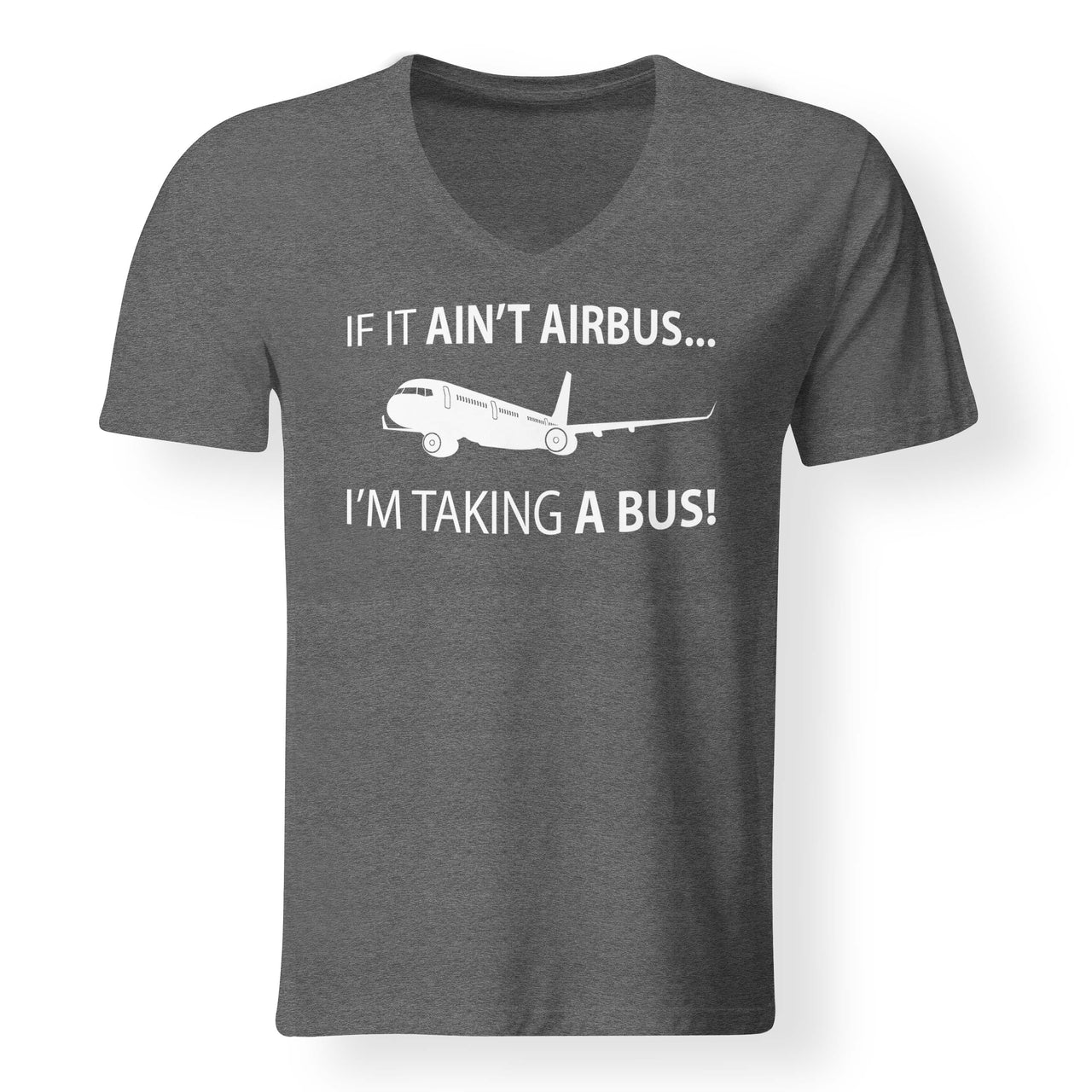 If It Ain't Airbus I'm Taking A Bus Designed V-Neck T-Shirts