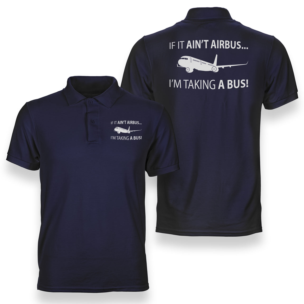 If It Ain't Airbus I'm Taking A Bus Designed Double Side Polo T-Shirts