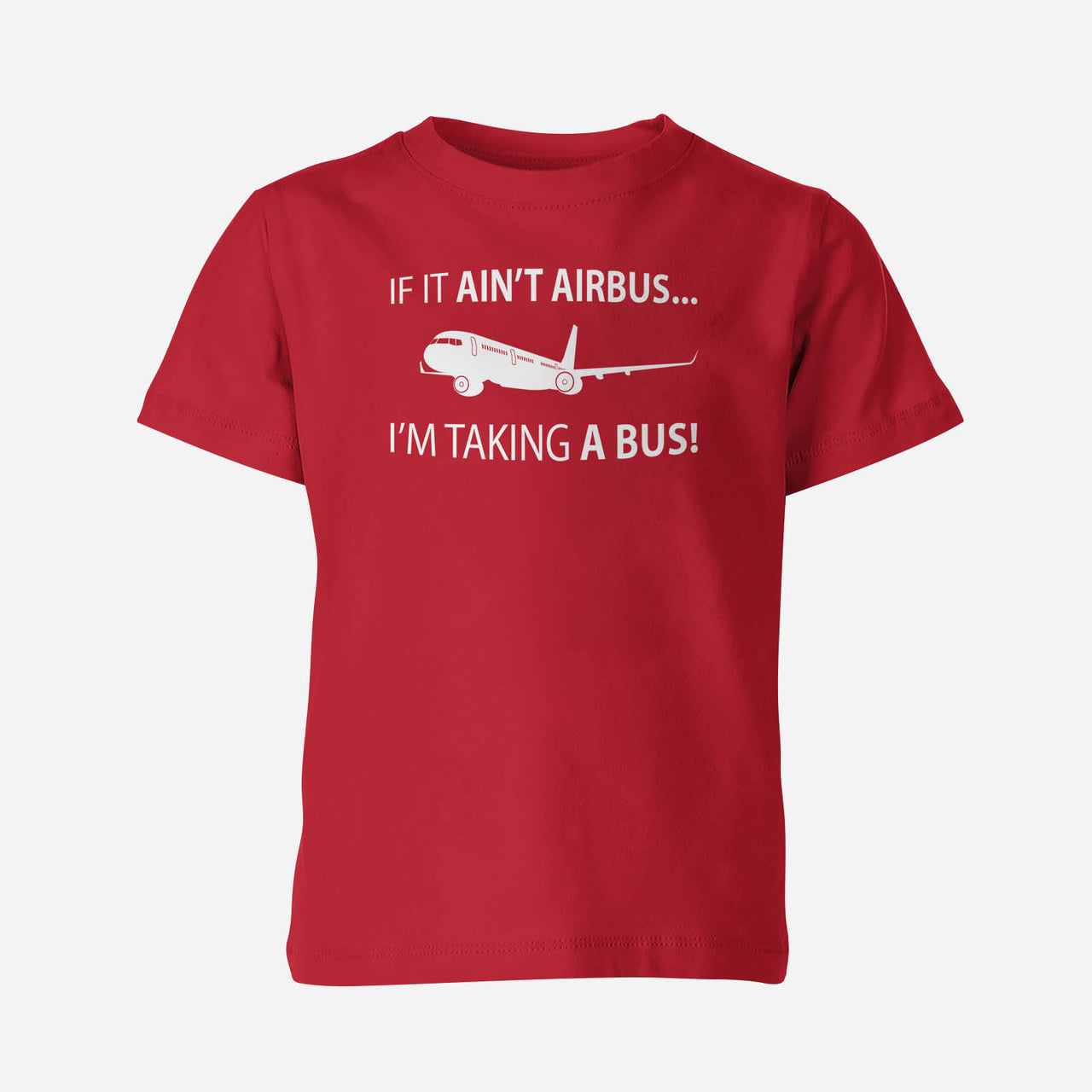 If It Ain't Airbus I'm Taking A Bus Designed Children T-Shirts