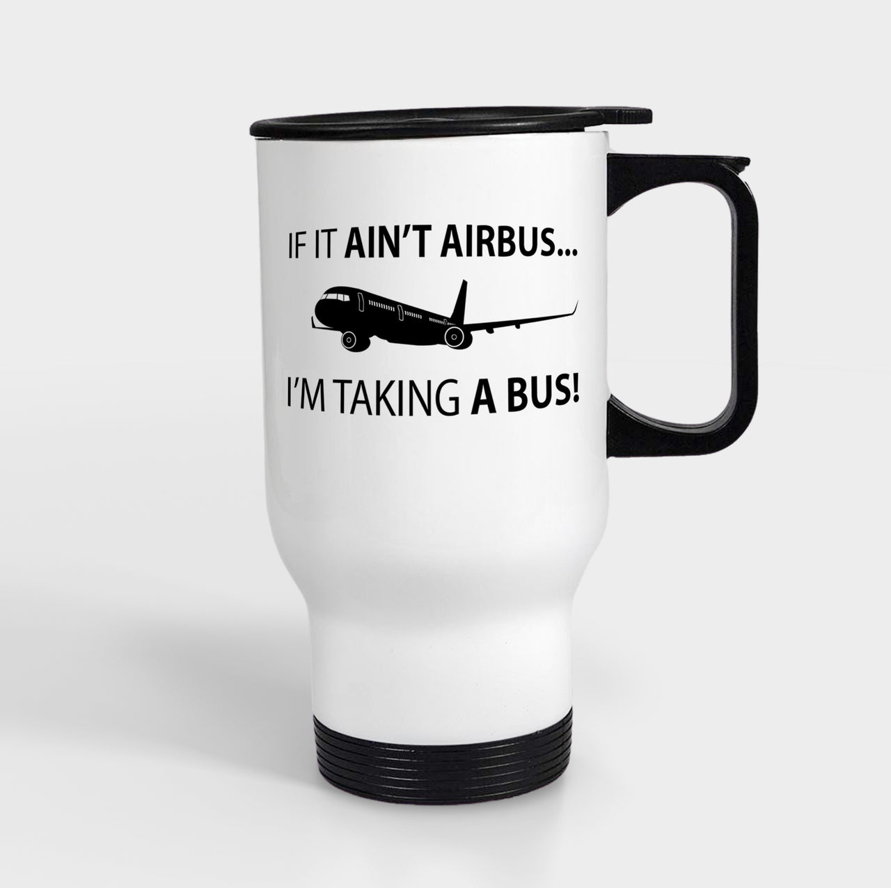 If It Ain't Airbus I'm Taking A Bus Designed Travel Mugs (With Holder)