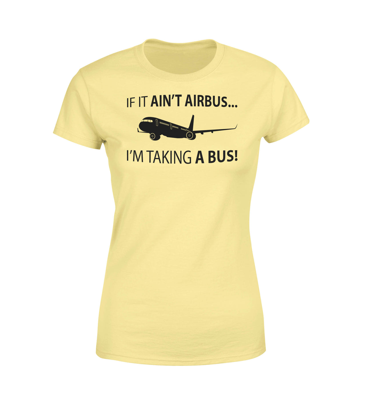 If It Ain't Airbus I'm Taking A Bus Designed Women T-Shirts