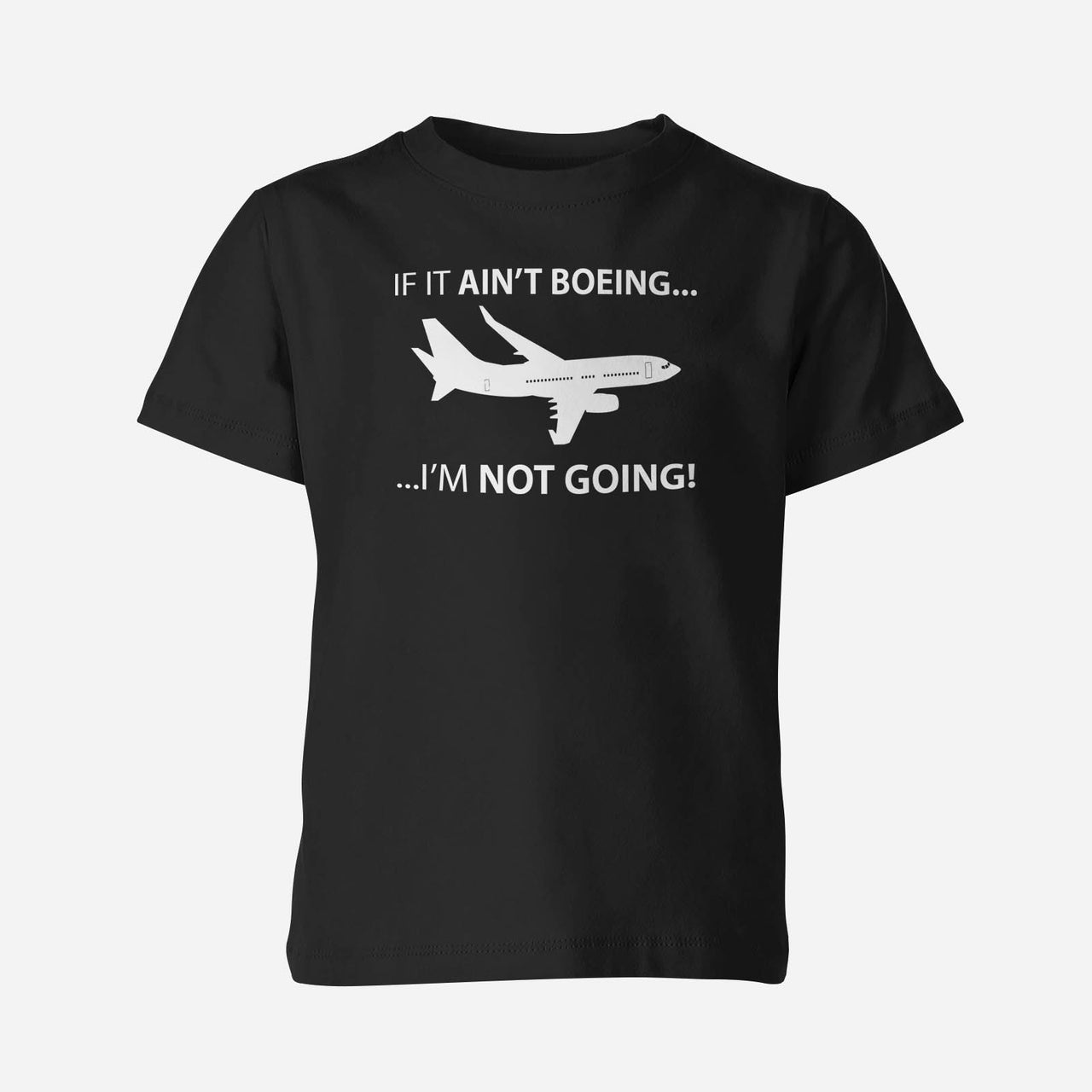 If It Ain't Boeing I'm Not Going! Designed Children T-Shirts
