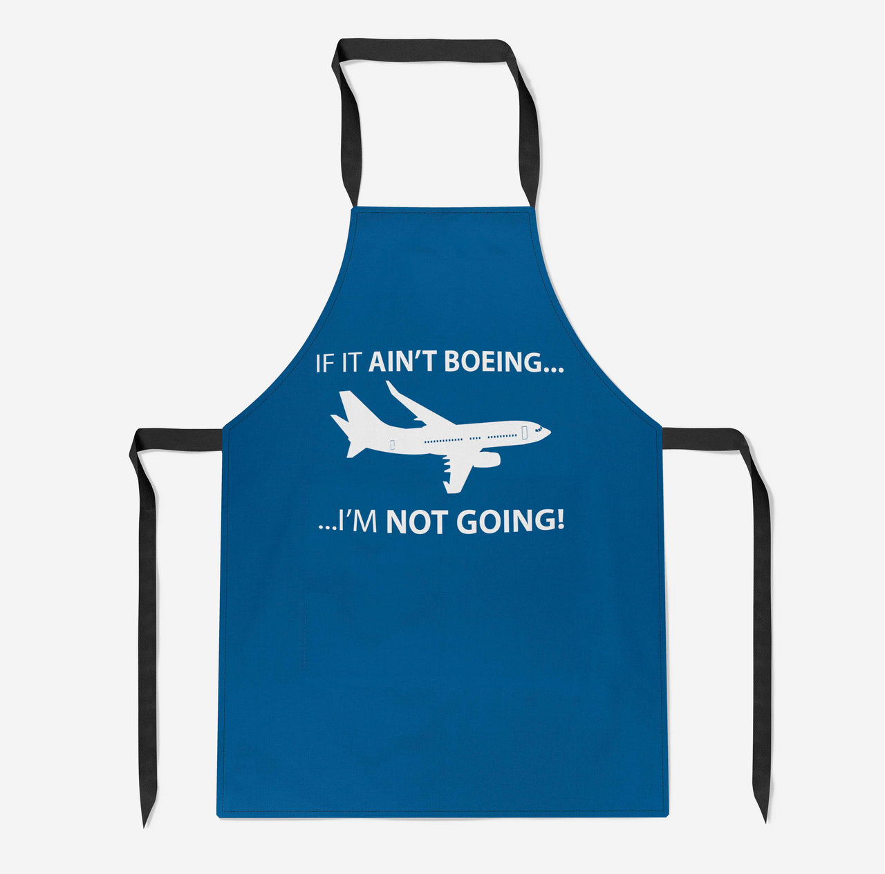 If It Ain't Boeing I'm Not Going! Designed Kitchen Aprons