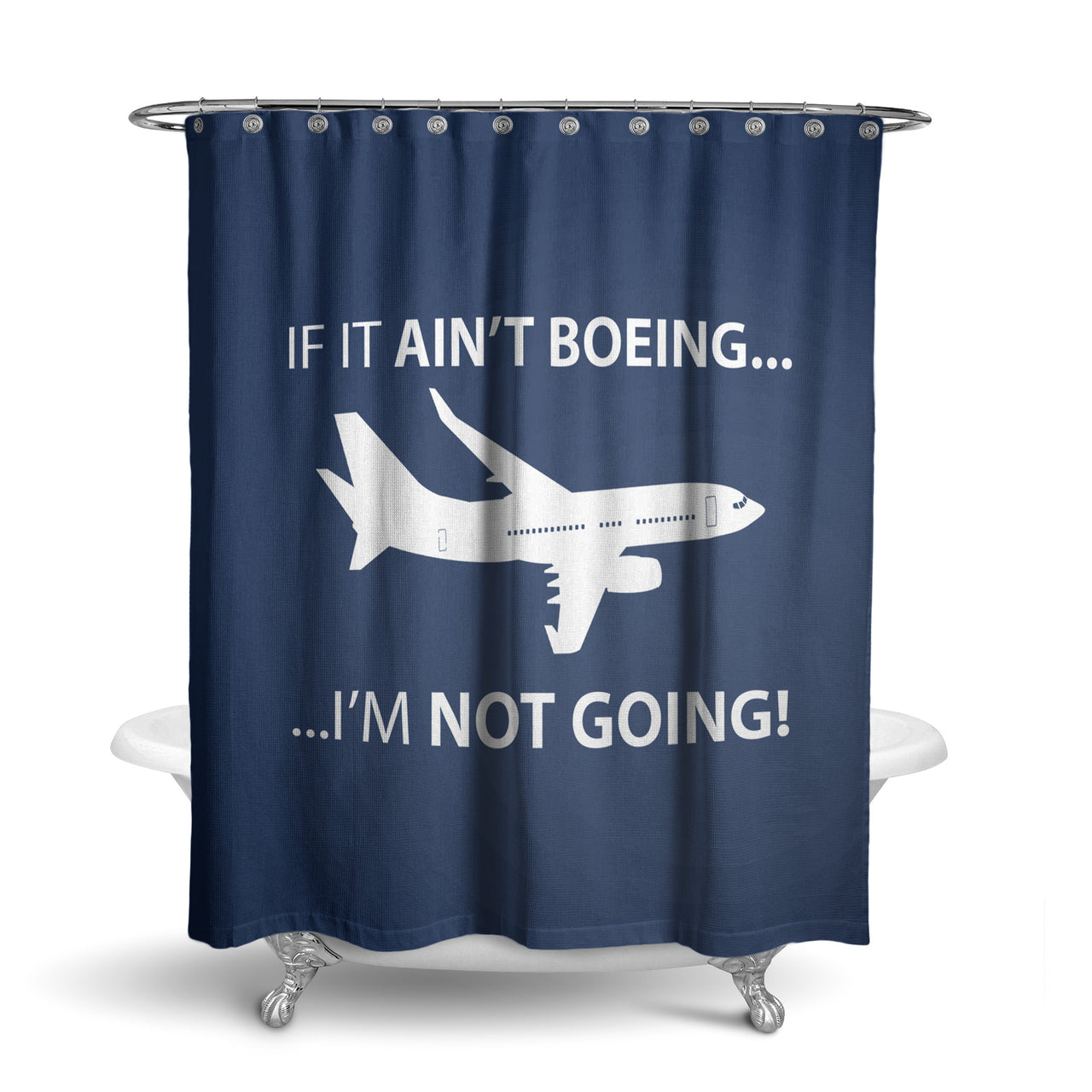 If It Ain't Boeing I'm Not Going! Designed Shower Curtains