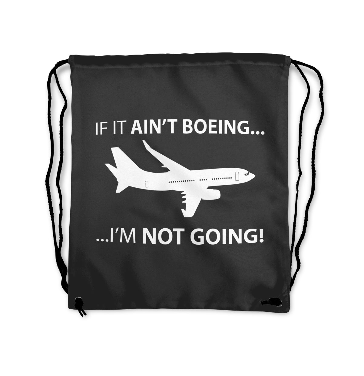 If It Ain't Boeing I'm Not Going! Designed Drawstring Bags