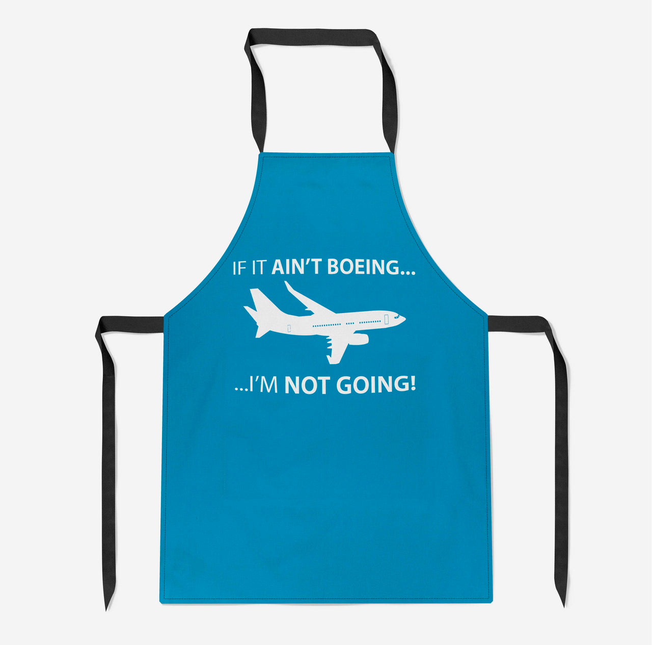 If It Ain't Boeing I'm Not Going! Designed Kitchen Aprons