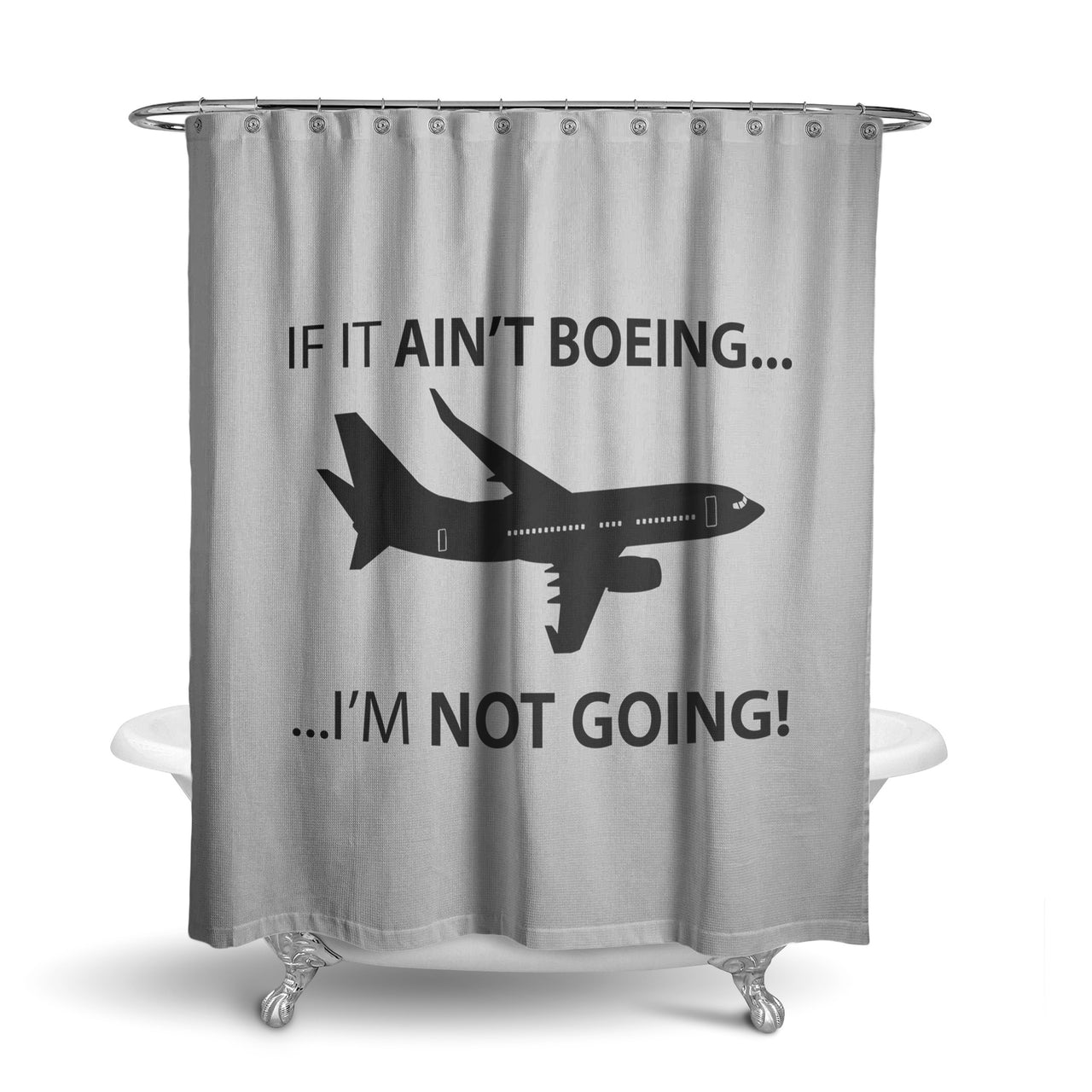 If It Ain't Boeing I'm Not Going! Designed Shower Curtains