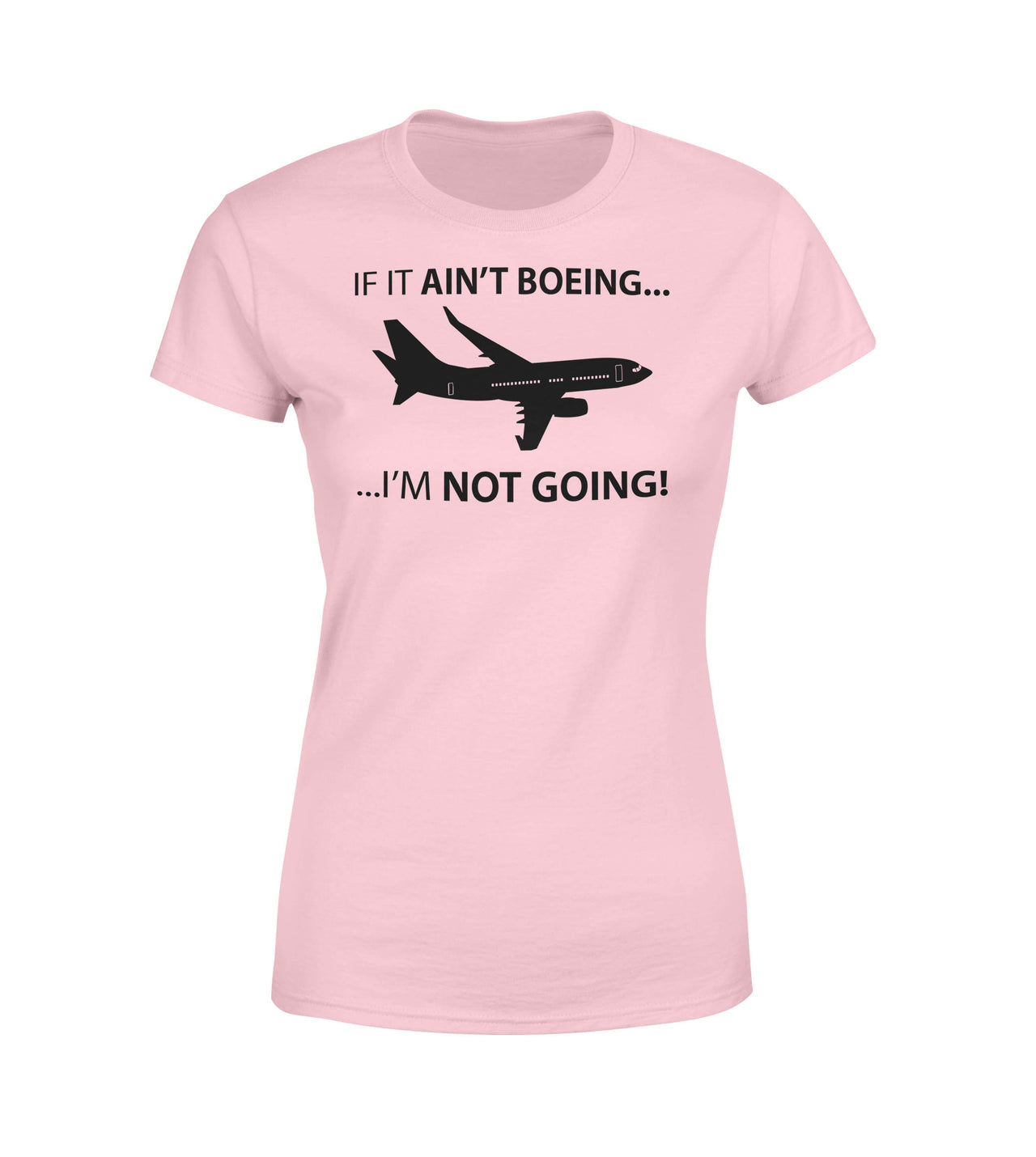 If It Ain't Boeing I'm Not Going! Designed Women T-Shirts