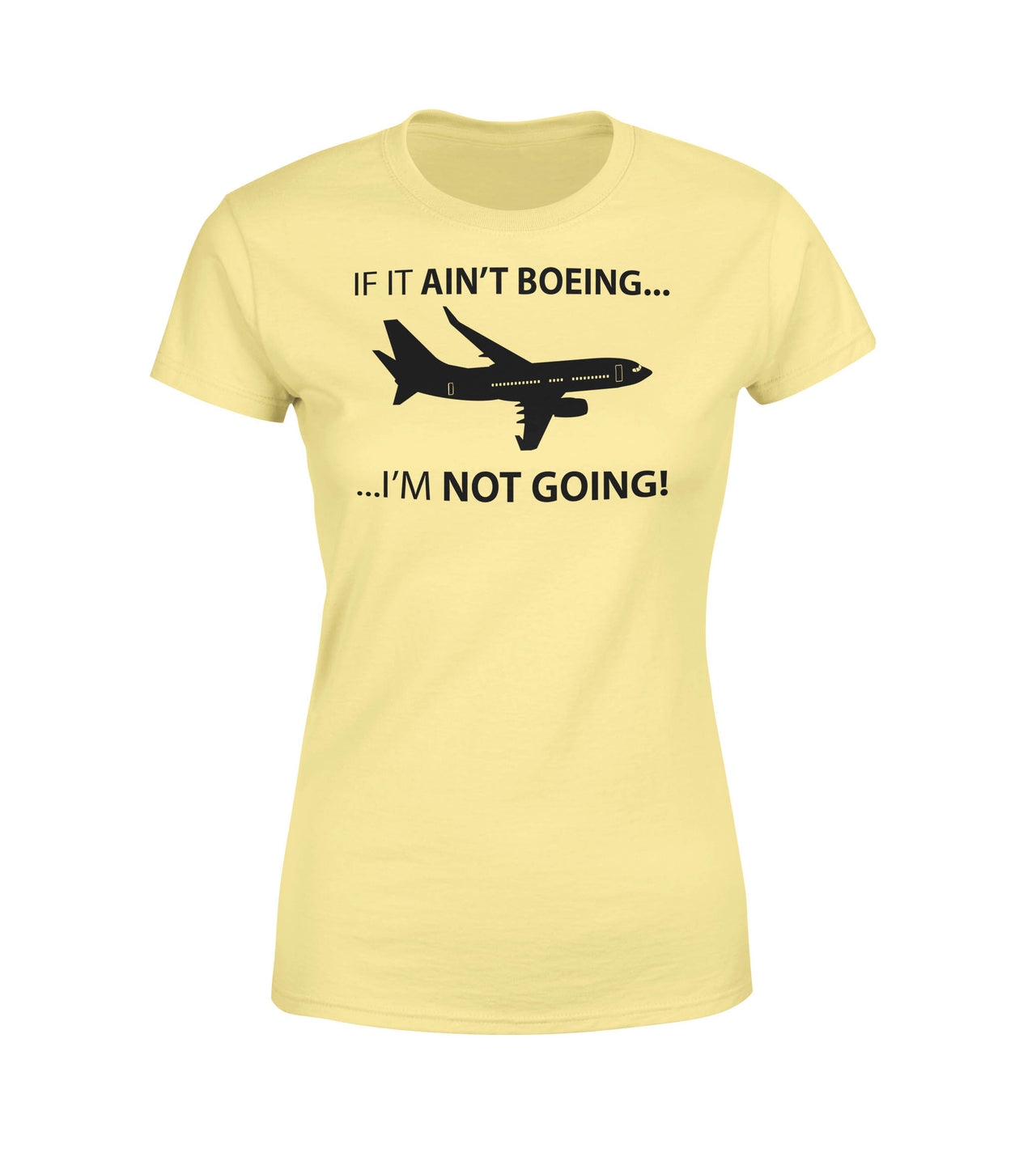 If It Ain't Boeing I'm Not Going! Designed Women T-Shirts