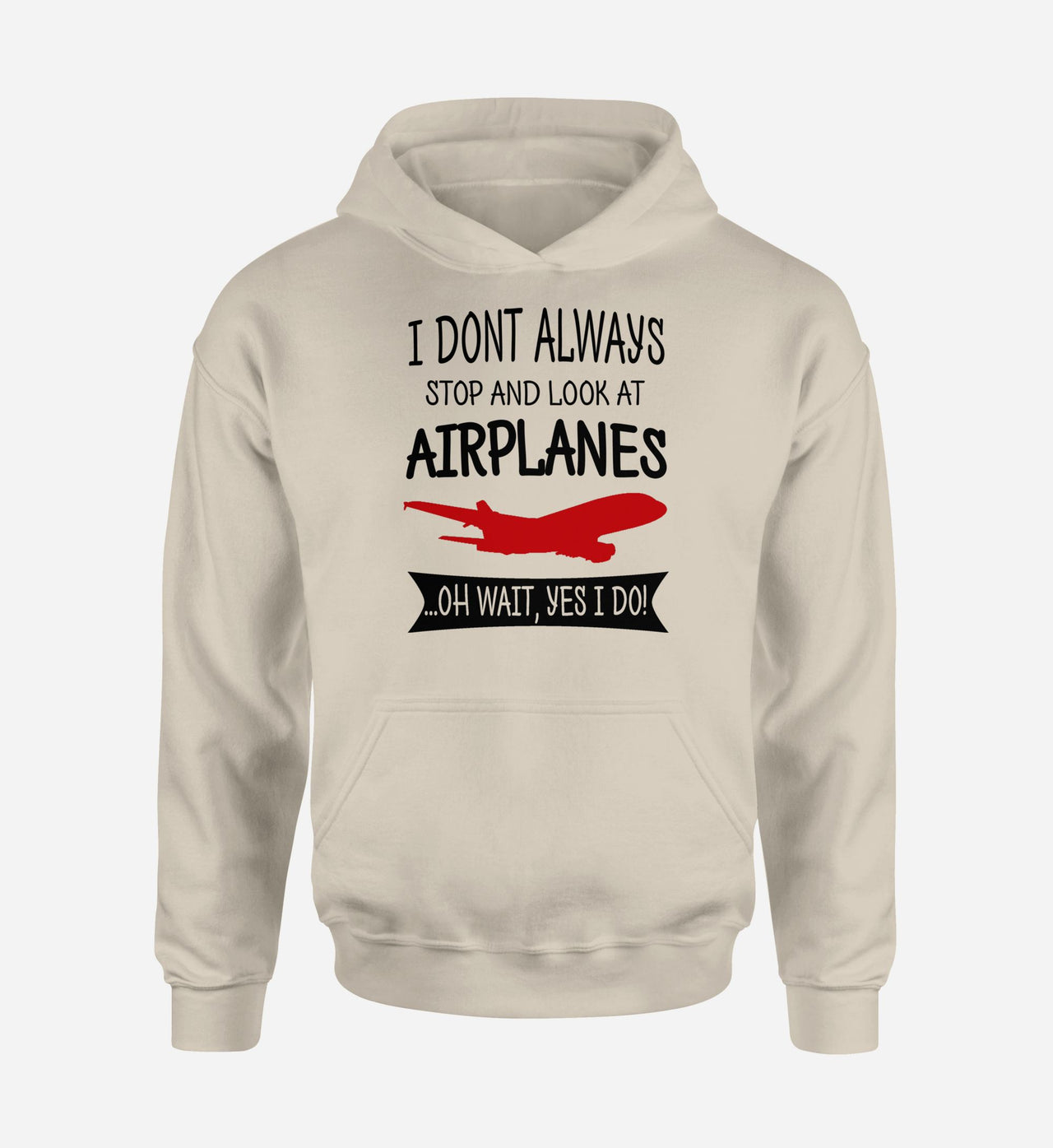 I Don't Always Stop and Look at Airplanes Designed Hoodies