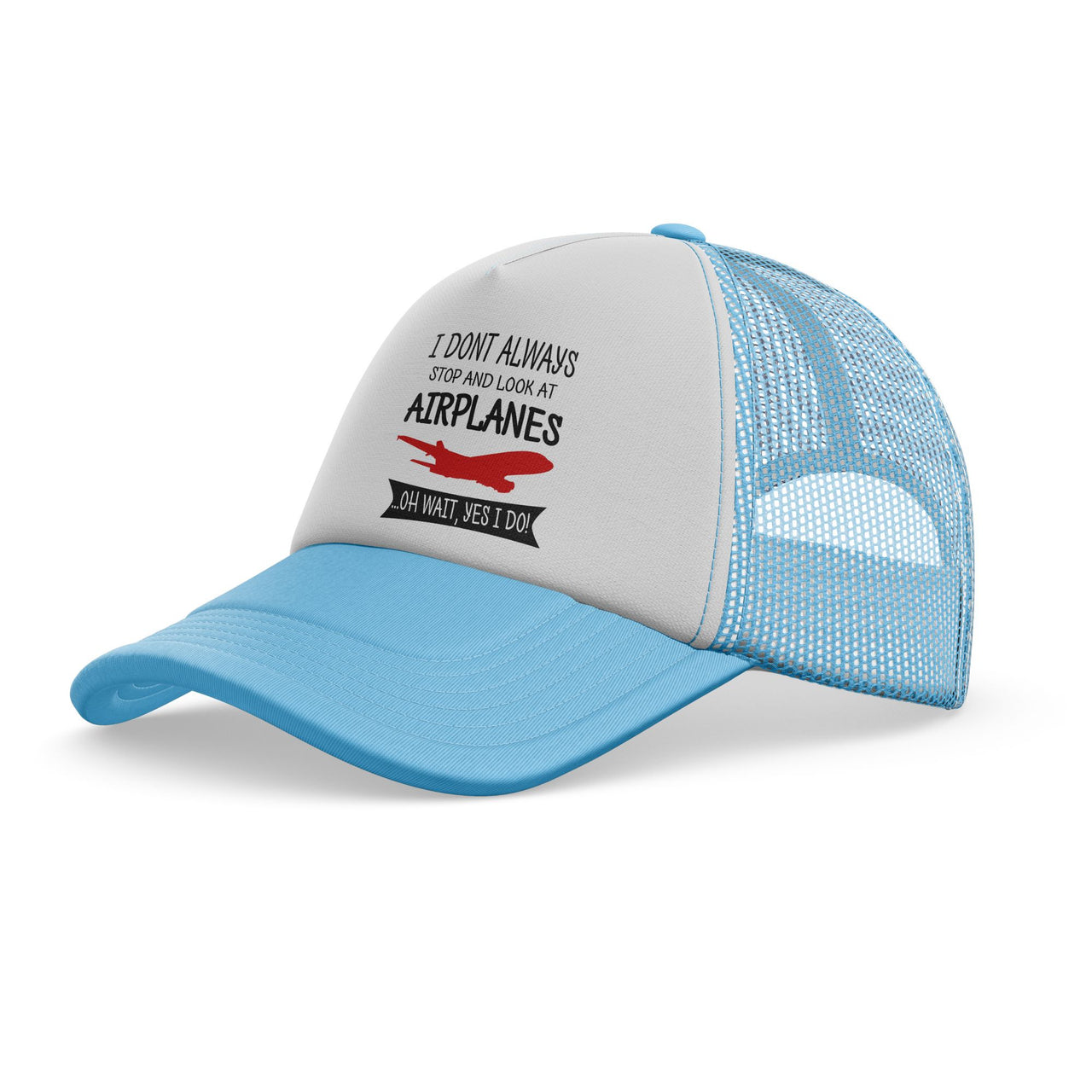 I Don't Always Stop and Look at Airplanes Designed Trucker Caps & Hats