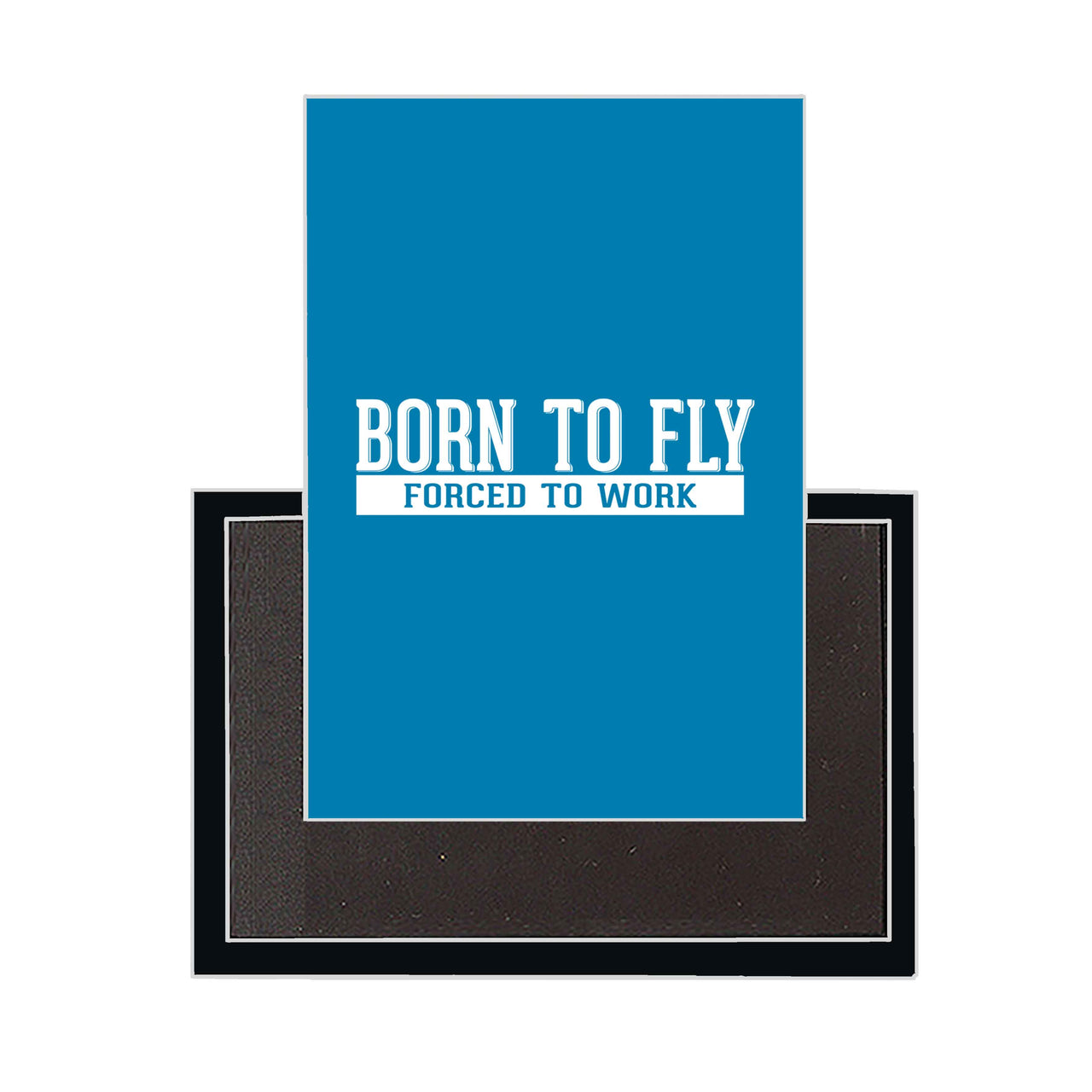 Born To Fly Forced To Work Designed Magnets