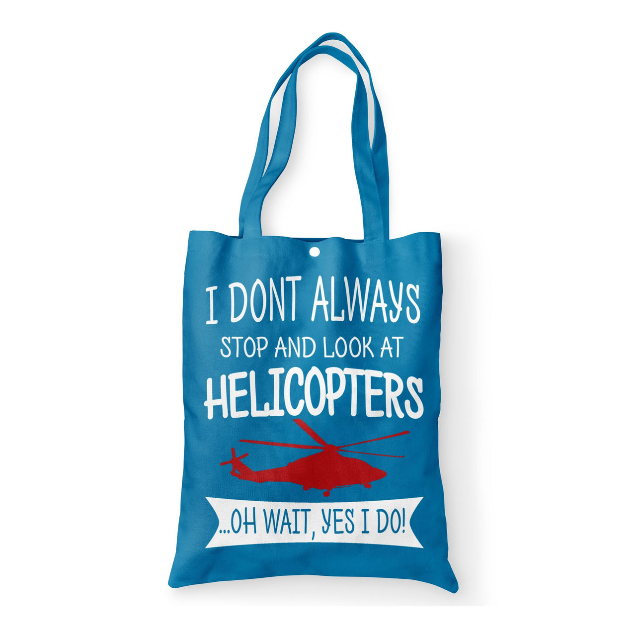 I Don't Always Stop and Look at Helicopters Designed Tote Bags