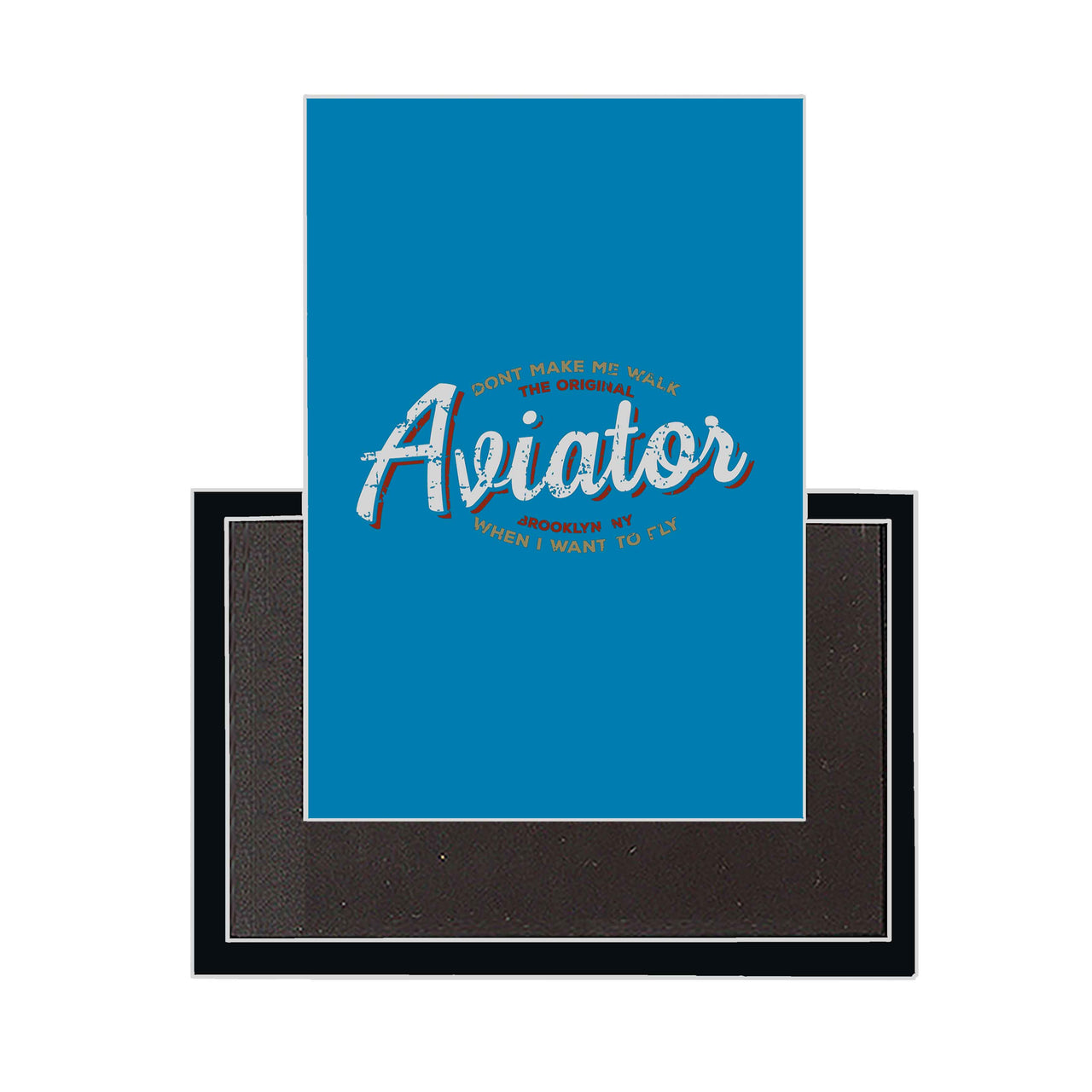 Aviator - Dont Make Me Walk Designed Magnets