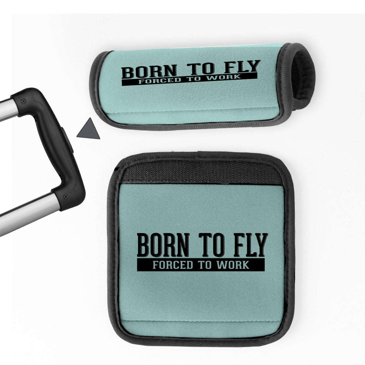 Born To Fly Forced To Work Designed Neoprene Luggage Handle Covers