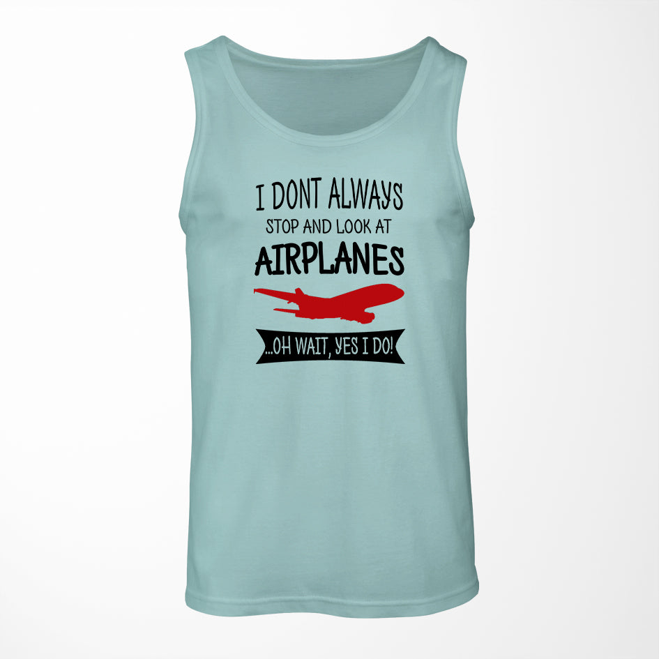 I Don't Always Stop and Look at Airplanes Designed Tank Tops