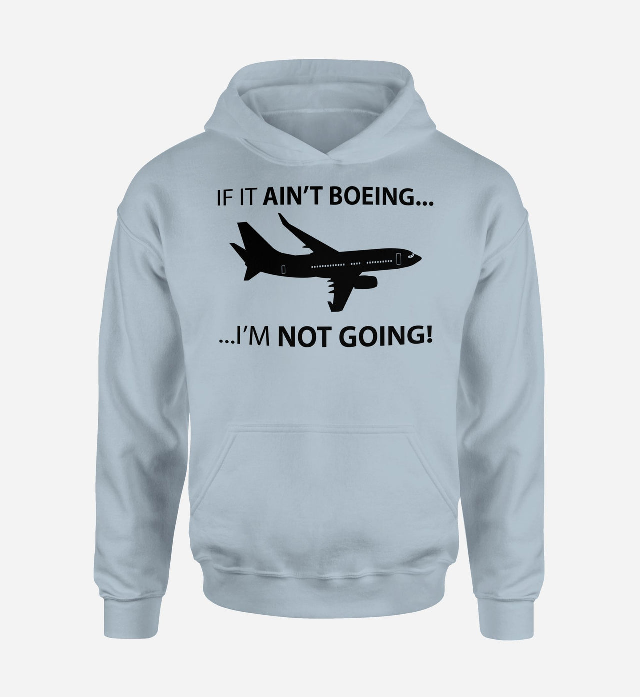 If It Ain't Boeing I'm Not Going! Designed Hoodies