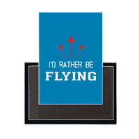 Thumbnail for I'D Rather Be Flying Designed Magnets