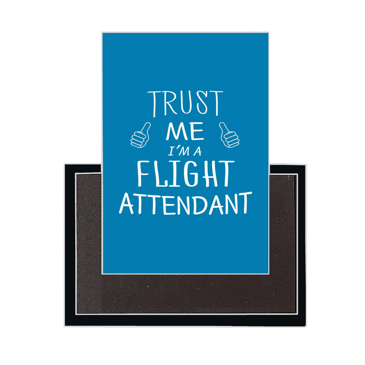 Trust Me I'm a Flight Attendant Designed Magnets