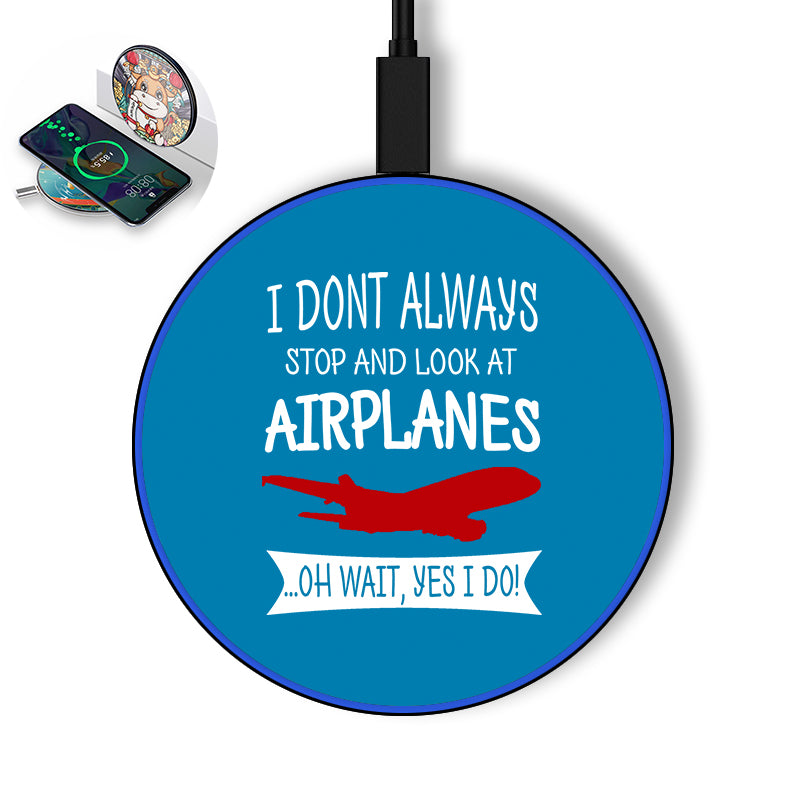 I Don't Always Stop and Look at Airplanes Designed Wireless Chargers