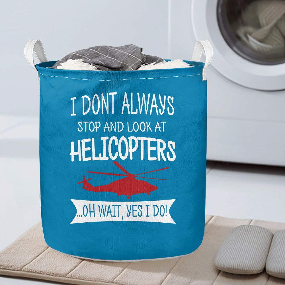 I Don't Always Stop and Look at Helicopters Designed Laundry Baskets