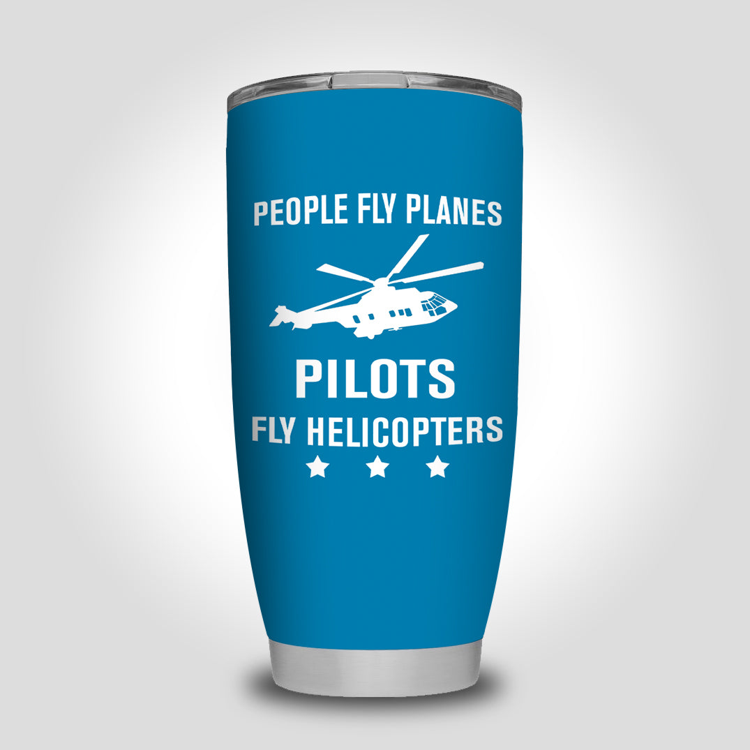 People Fly Planes Pilots Fly Helicopters Designed Tumbler Travel Mugs