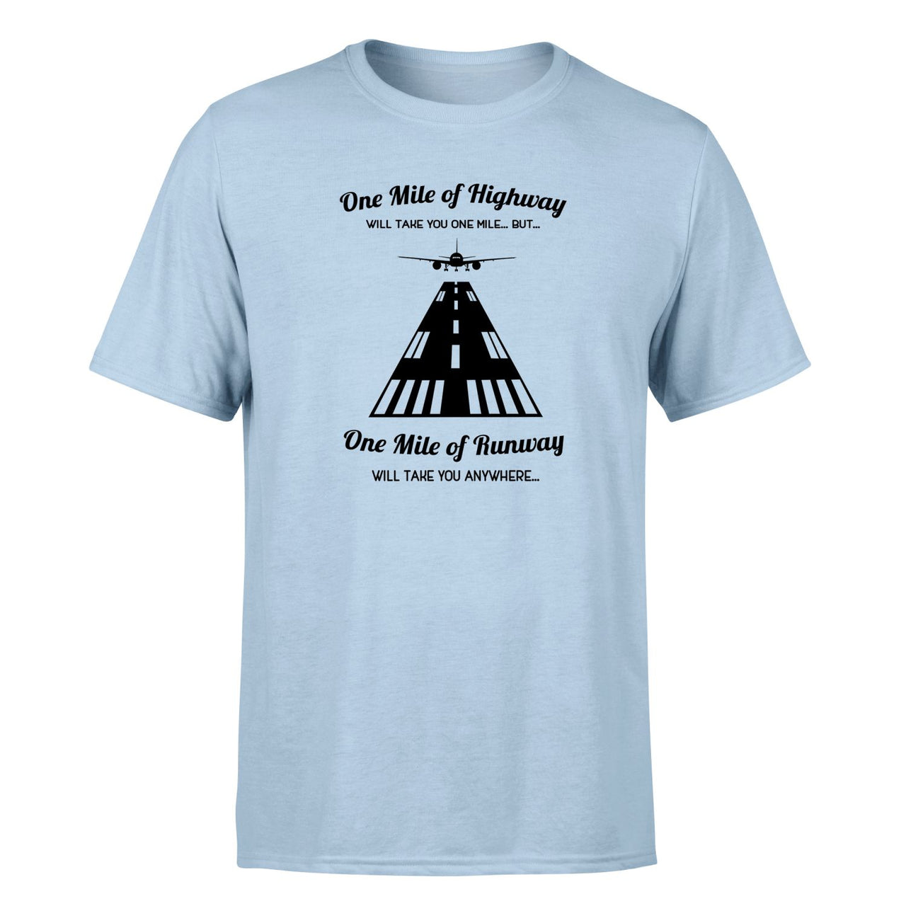 One Mile of Runway Will Take you Anywhere Designed T-Shirts