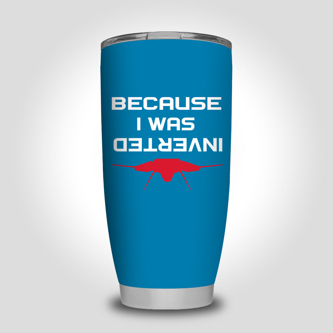 Because I was Inverted Designed Tumbler Travel Mugs