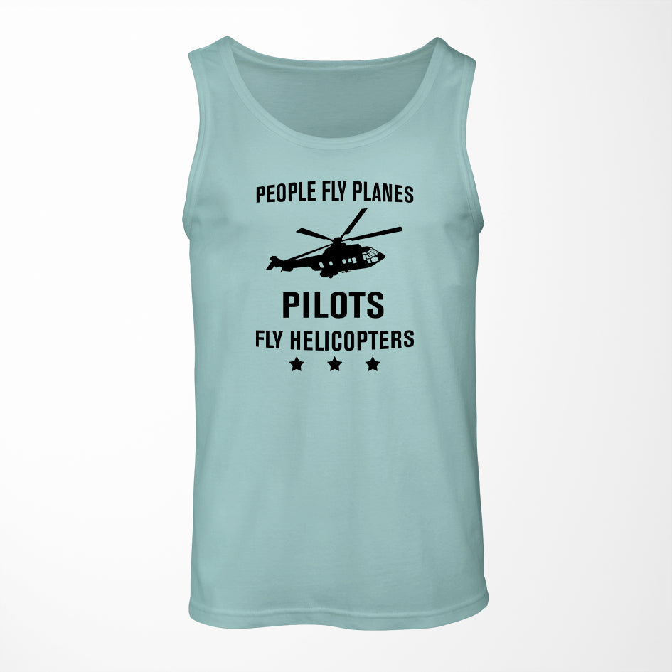 People Fly Planes Pilots Fly Helicopters Designed Tank Tops