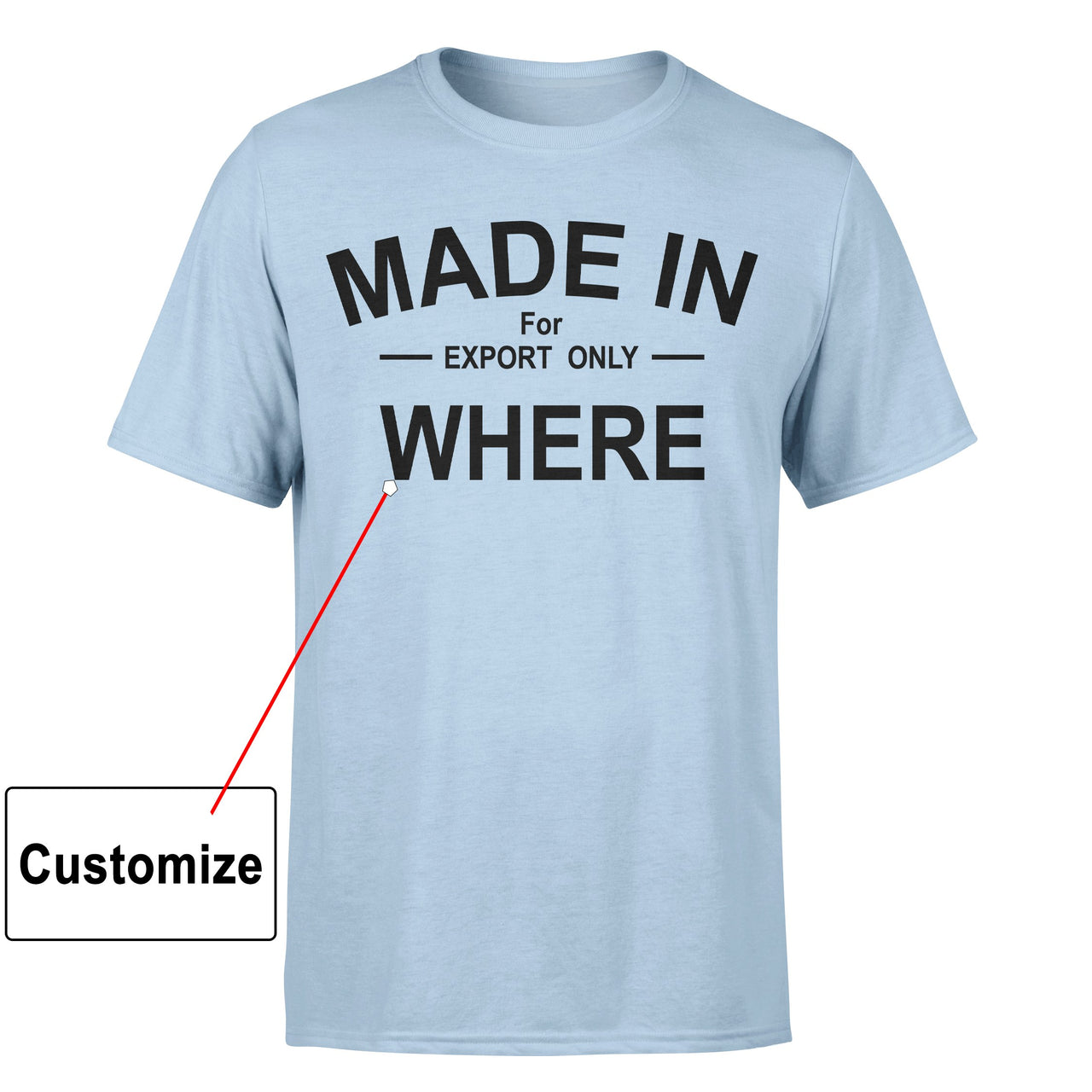 Customizable MADE IN Designed T-Shirts