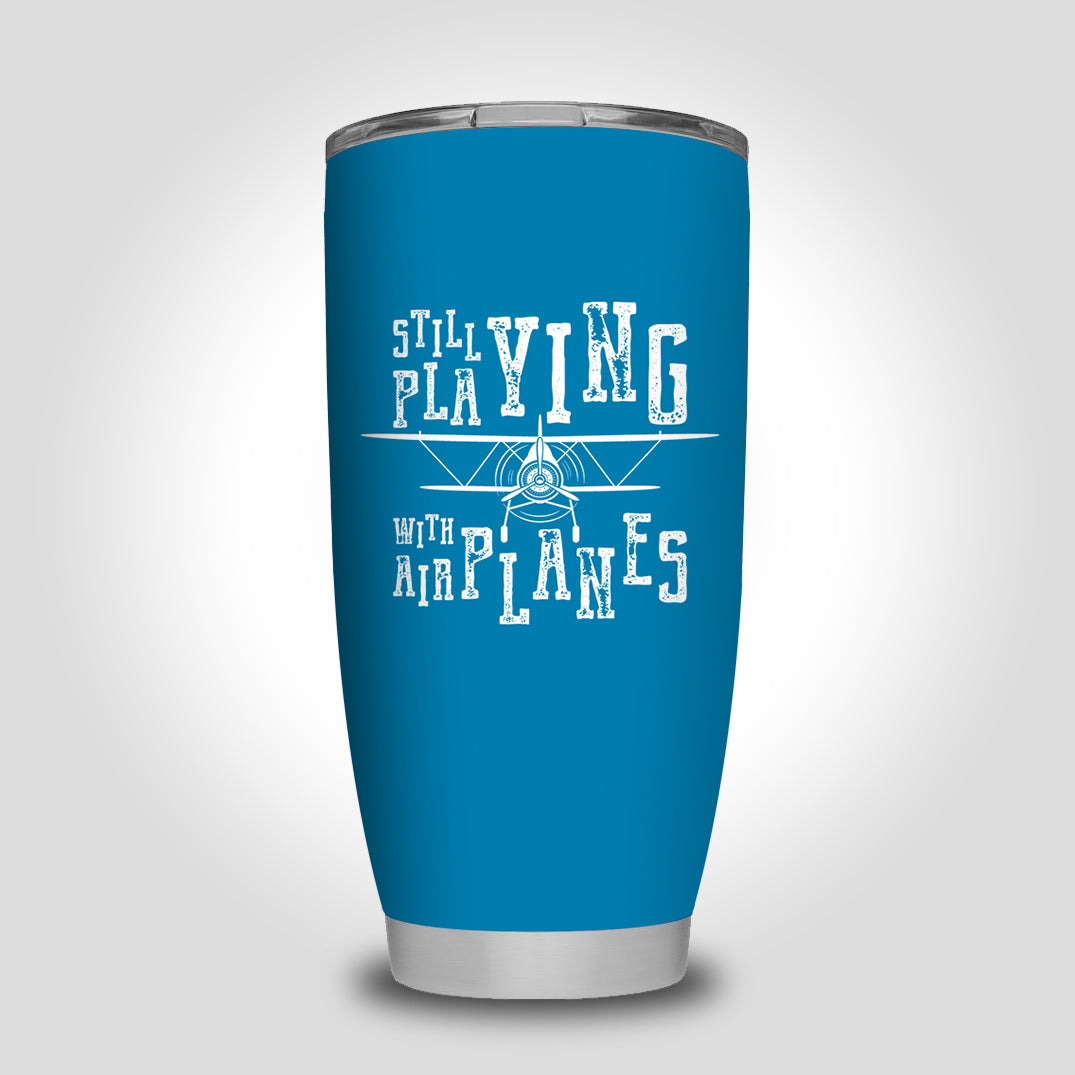 Still Playing With Airplanes Designed Tumbler Travel Mugs