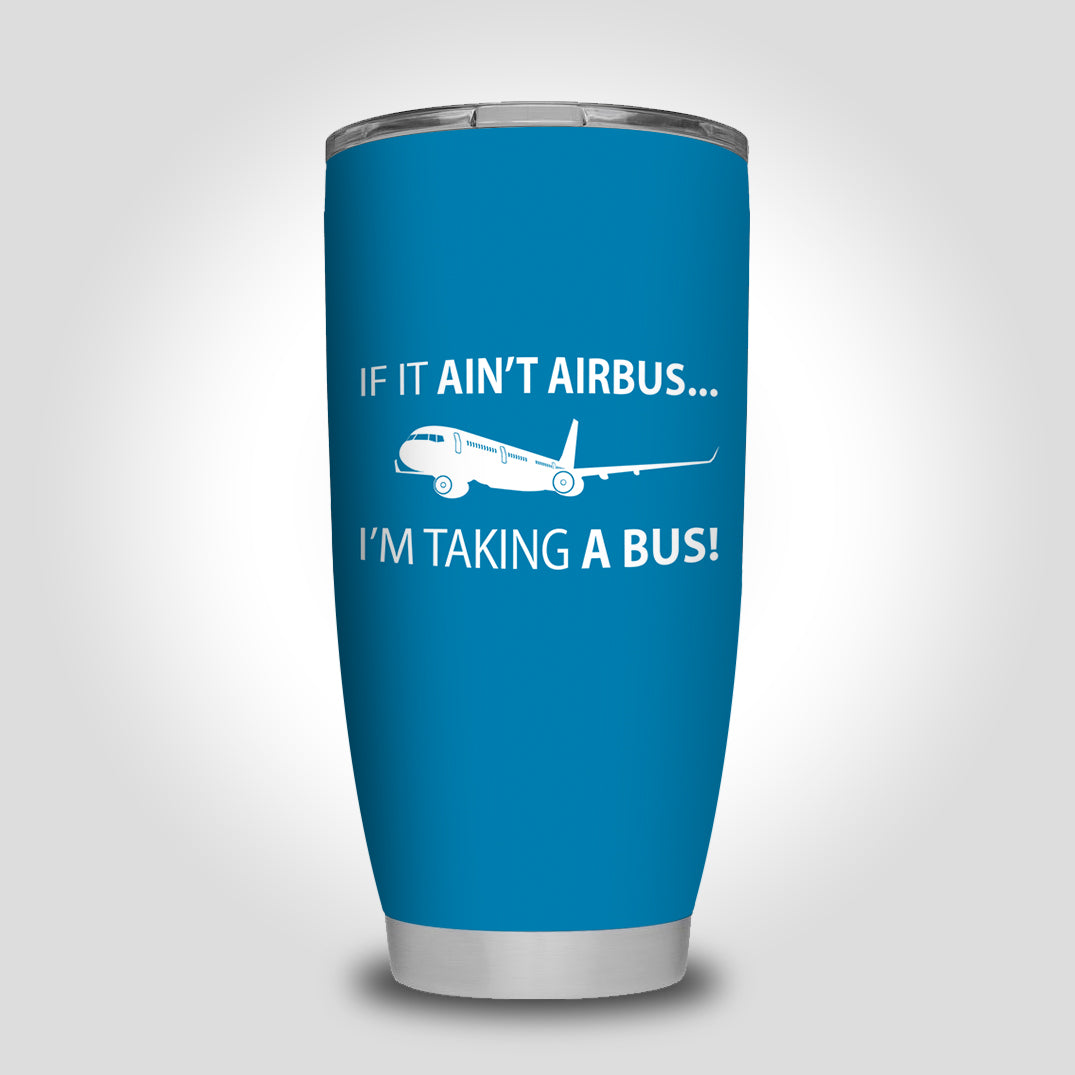If It Ain't Airbus I'm Taking A Bus Designed Tumbler Travel Mugs
