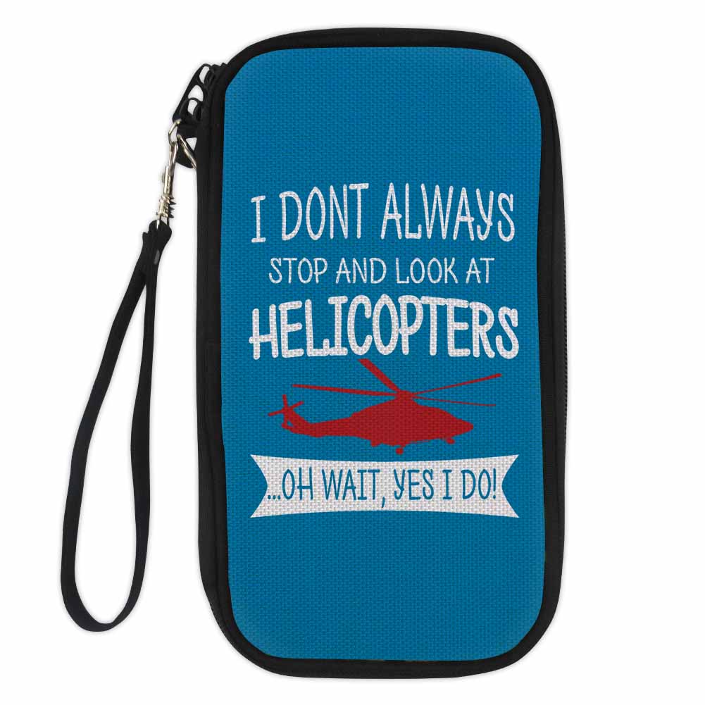 I Don't Always Stop and Look at Helicopters Designed Travel Cases & Wallets
