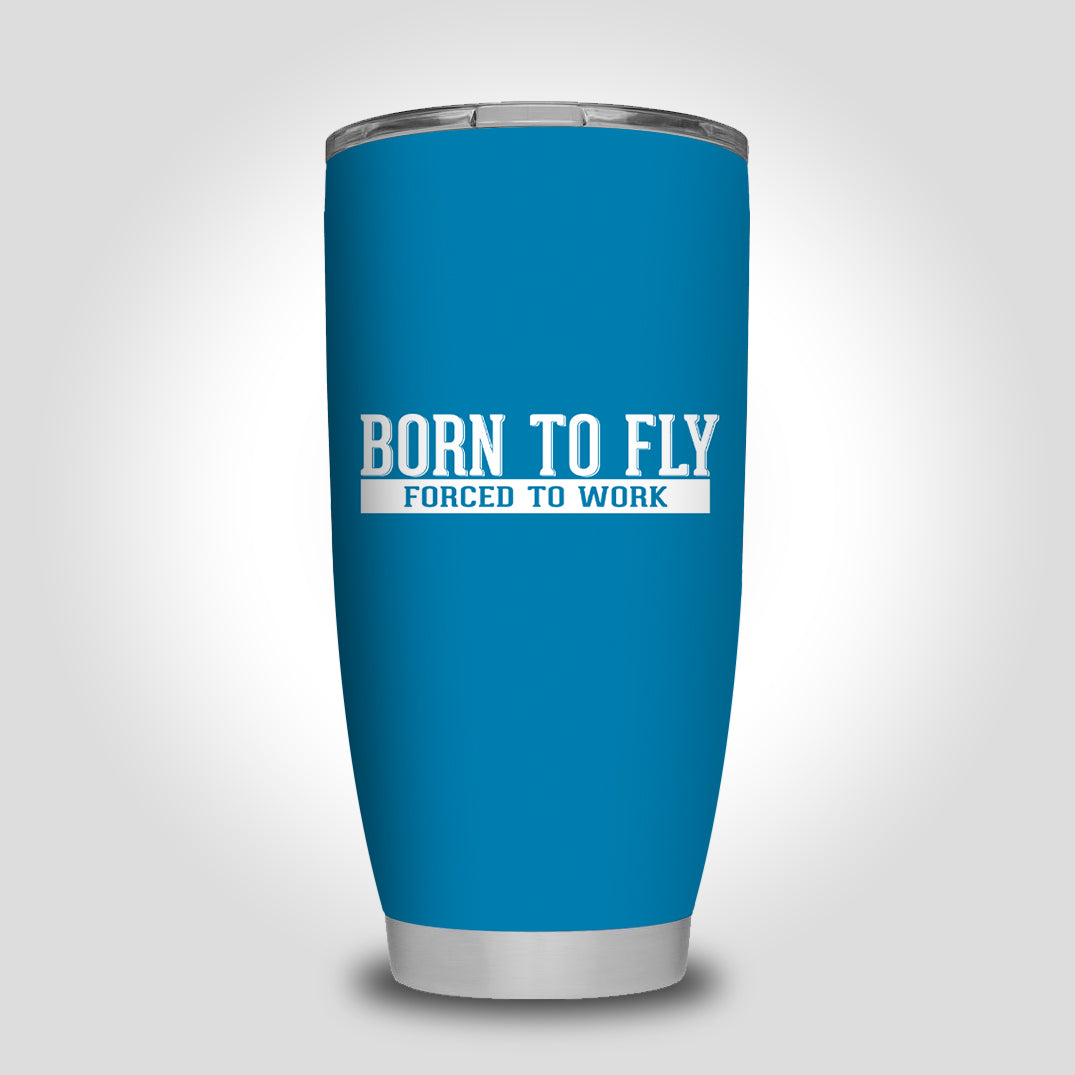 Born To Fly Forced To Work Designed Tumbler Travel Mugs