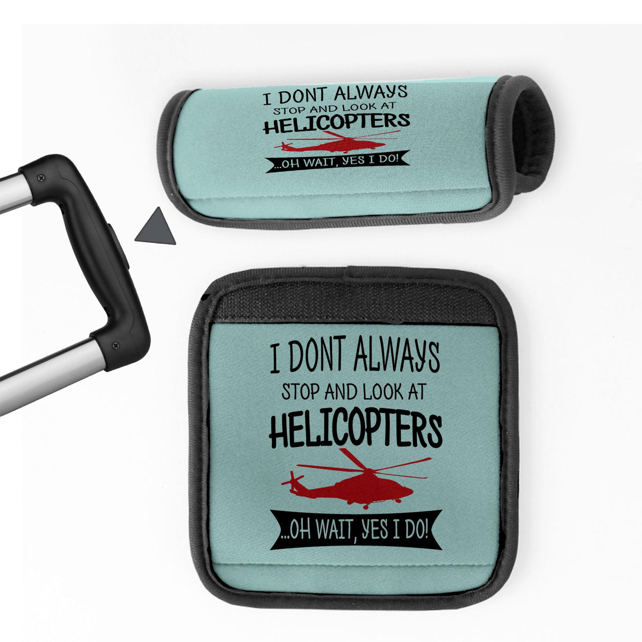 I Don't Always Stop and Look at Helicopters Designed Neoprene Luggage Handle Covers