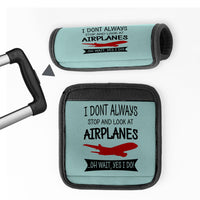Thumbnail for I Don't Always Stop and Look at Airplanes Designed Neoprene Luggage Handle Covers