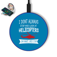 Thumbnail for I Don't Always Stop and Look at Helicopters Designed Wireless Chargers