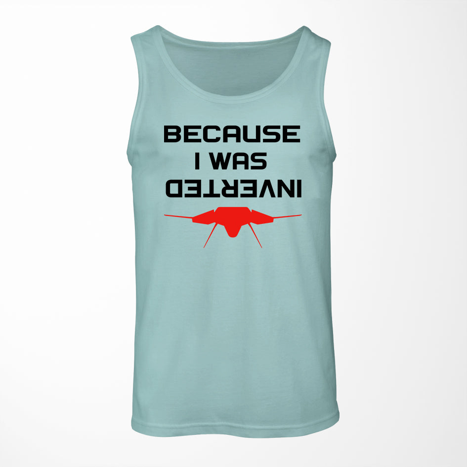 Because I was Inverted Designed Tank Tops