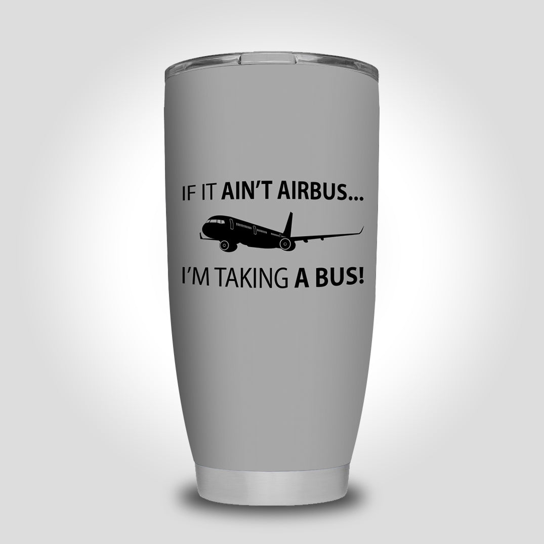 If It Ain't Airbus I'm Taking A Bus Designed Tumbler Travel Mugs