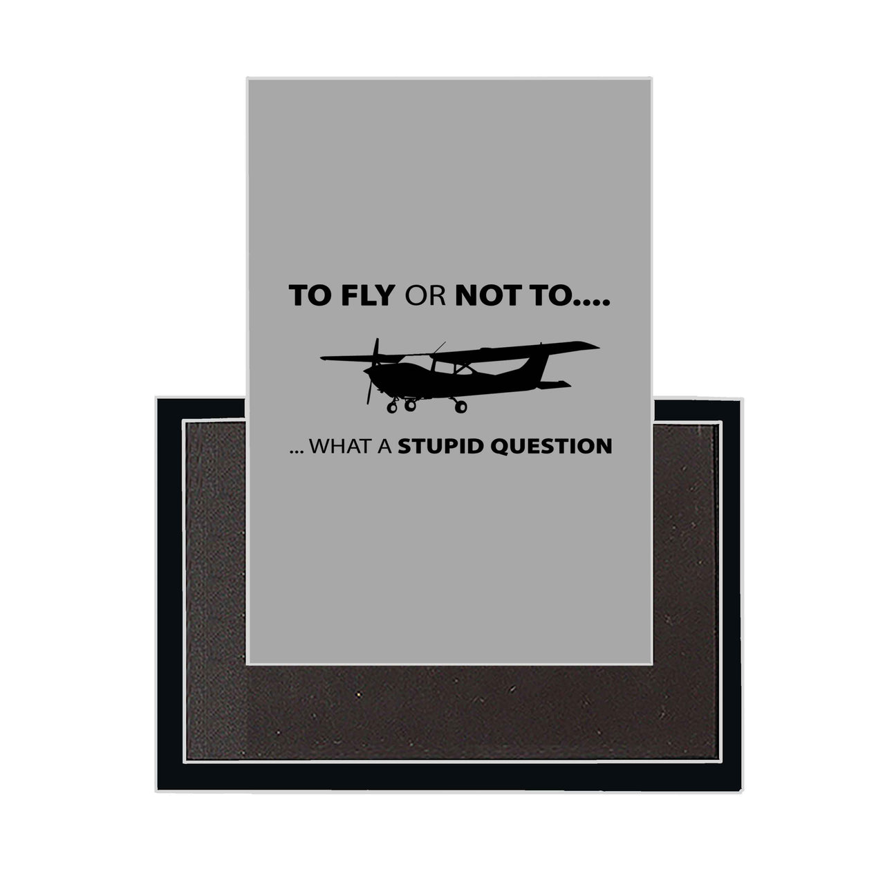 To Fly or Not To What a Stupid Question Designed Magnets