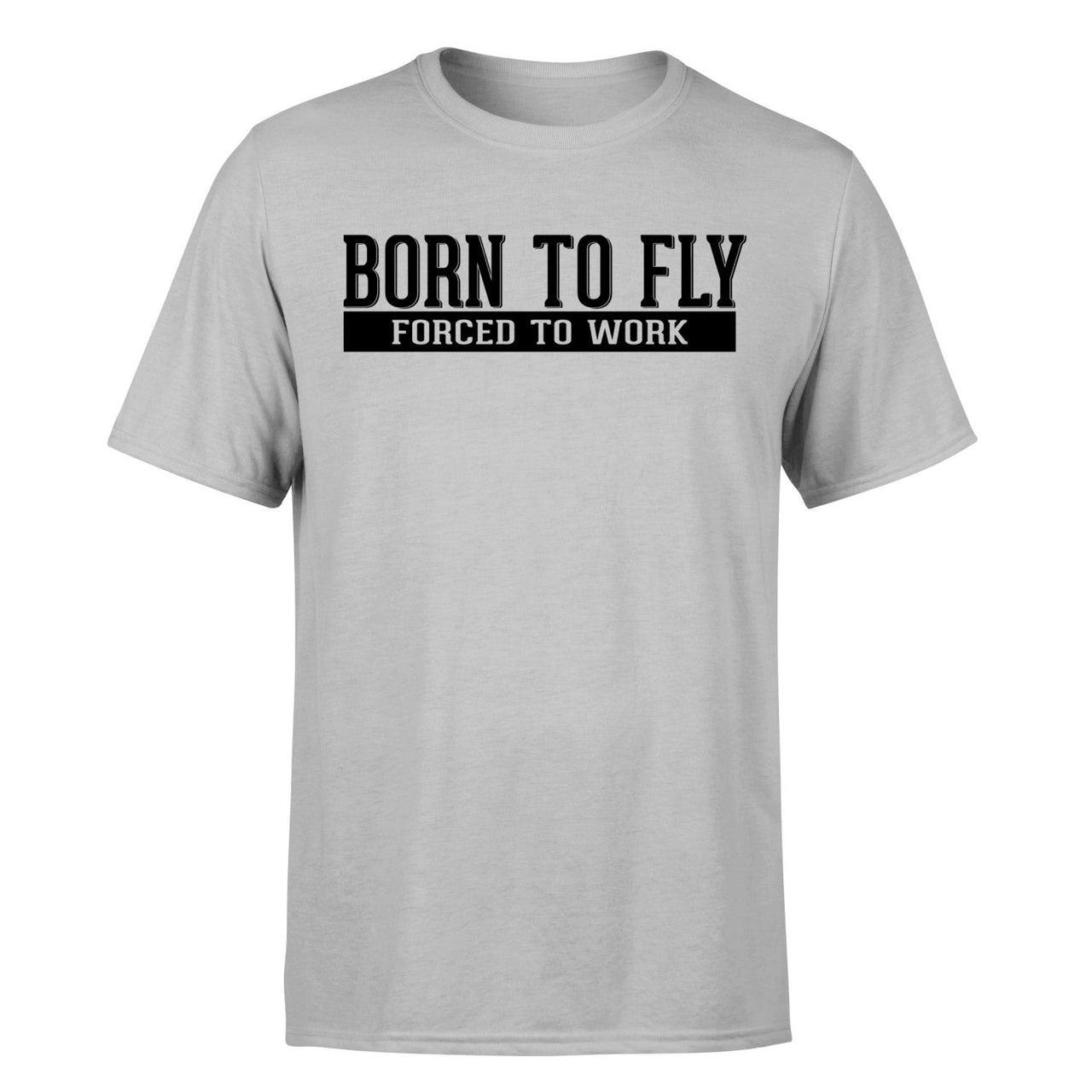Born To Fly Forced To Work Designed T-Shirts