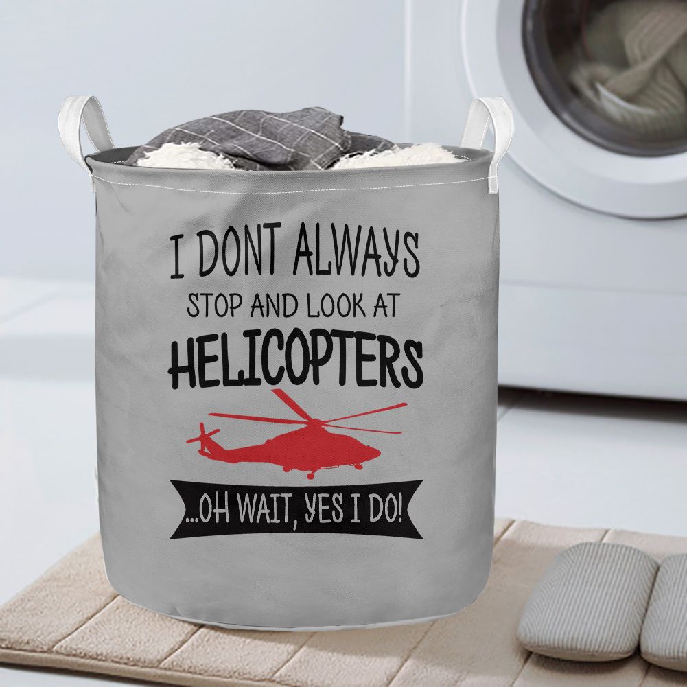 I Don't Always Stop and Look at Helicopters Designed Laundry Baskets