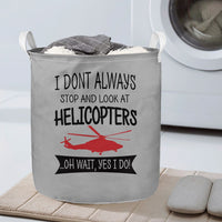 Thumbnail for I Don't Always Stop and Look at Helicopters Designed Laundry Baskets