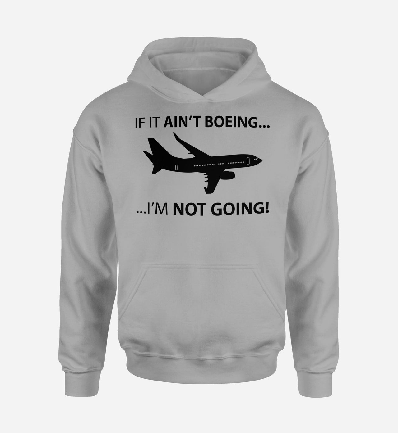 If It Ain't Boeing I'm Not Going! Designed Hoodies