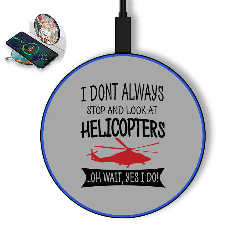 I Don't Always Stop and Look at Helicopters Designed Wireless Chargers
