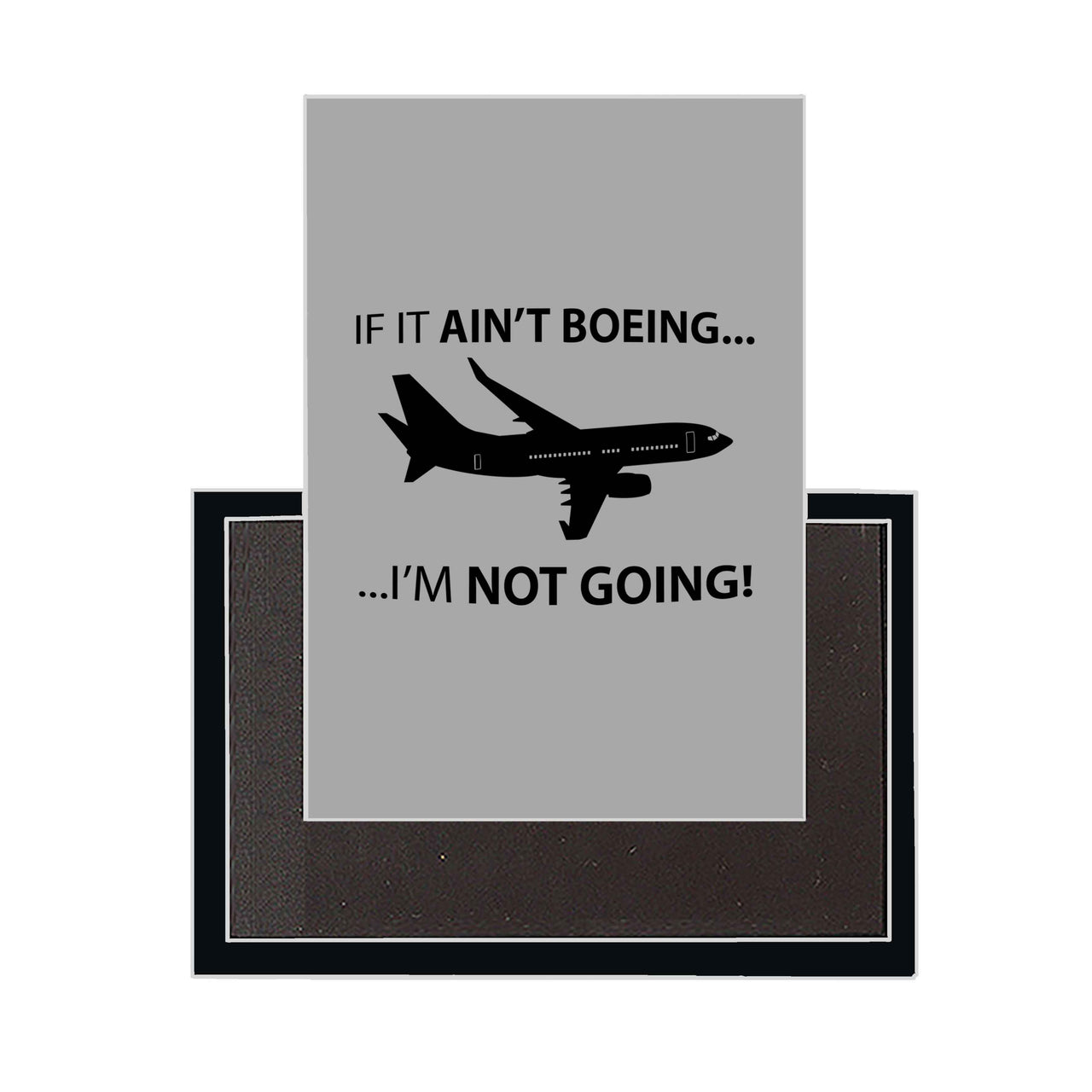 If It Ain't Boeing I'm Not Going! Designed Magnets