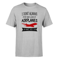 Thumbnail for I Don't Always Stop and Look at Airplanes Designed T-Shirts