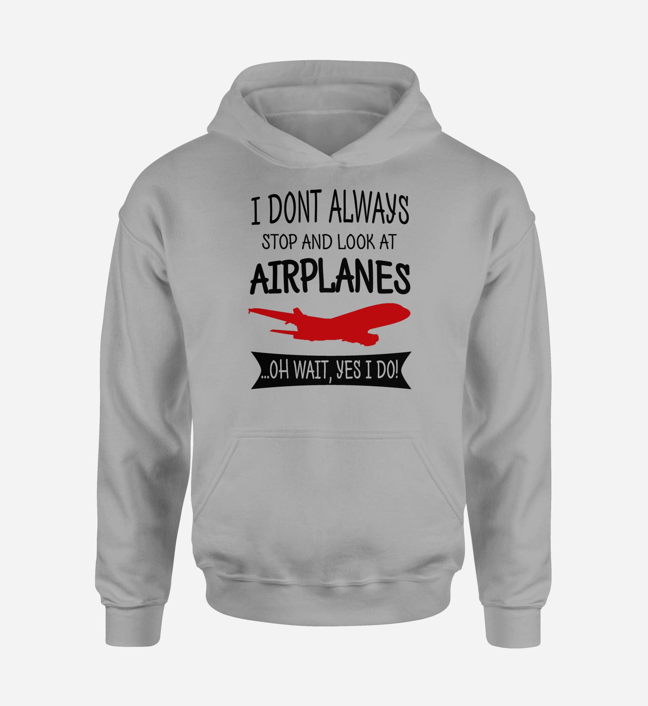I Don't Always Stop and Look at Airplanes Designed Hoodies