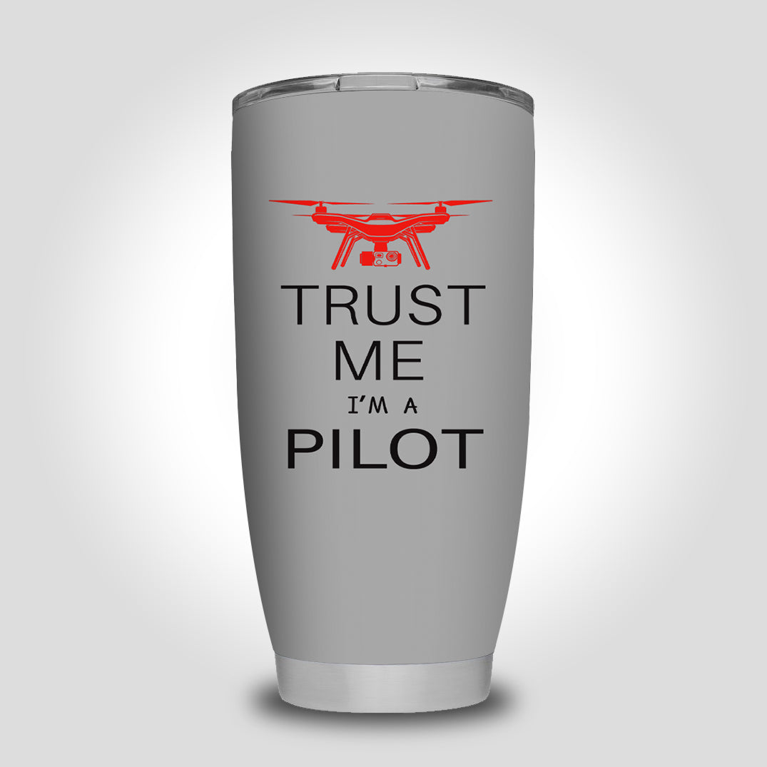 Trust Me I'm a Pilot (Drone) Designed Tumbler Travel Mugs